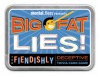 Big Fat Lies!