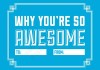 Why You're so Awesome