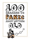 100 Reasons to Panic: Getting Old