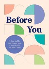 Before You A Book by Me, Your Parent, from a Time When You Didn’t Exist