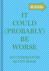 Inner Truth Quote Books: It Could (Probably) Be Worse