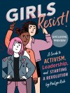 Girls Resist: A Guide to Activism, Leadership, and Starting a Revolution