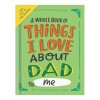 A Whole Entire Book of Things I Love About Dad by Me